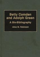 Betty Comden and Adolph Green: A Bio-Bibliography
