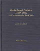 Emily Bronte Criticism, 1900-1982: An Annotated Check List