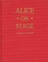 Alice on Stage: A History of the Early Theatrical Productions of Alice in Wonderland