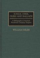 Songs, Odes, Glees, and Ballads: A Bibliography of American Presidential Campaign Songsters