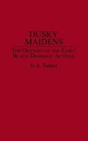 Dusky Maidens: The Odyssey of the Early Black Dramatic Actress