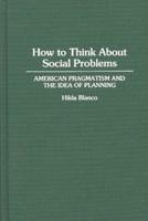How to Think About Social Problems: American Pragmatism and the Idea of Planning