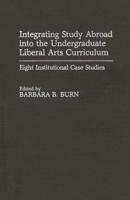 Integrating Study Abroad Into the Undergraduate Liberal Arts Curriculum: Eight Institutional Case Studies