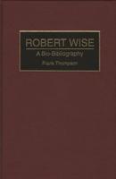 Robert Wise: A Bio-Bibliography