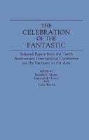 The Celebration of the Fantastic: Selected Papers from the Tenth Anniversary International Conference on the Fantastic in the Arts