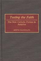 Testing the Faith: The New Catholic Fiction in America