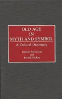 Old Age in Myth and Symbol: A Cultural Dictionary