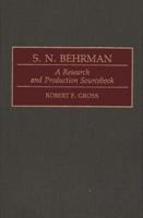 S. N. Behrman: A Research and Production Sourcebook