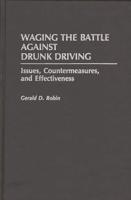 Waging the Battle Against Drunk Driving: Issues, Countermeasures, and Effectiveness