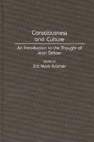 Consciousness and Culture: An Introduction to the Thought of Jean Gebser