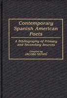 Contemporary Spanish American Poets: A Bibliography of Primary and Secondary Sources