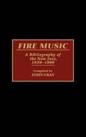 Fire Music: A Bibliography of the New Jazz, 1959-1990