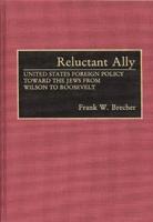 Reluctant Ally: United States Foreign Policy Toward the Jews from Wilson to Roosevelt