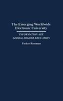 The Emerging Worldwide Electronic University: Information Age Global Higher Education