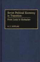 Soviet Political Economy in Transition: From Lenin to Gorbachev