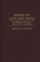 Songs of Love and Death: The Classical American Horror Film of the 1930s