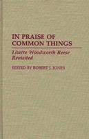 In Praise of Common Things: Lizette Woodworth Reese Revisited