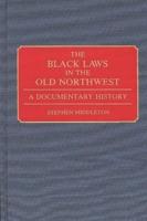 The Black Laws in the Old Northwest: A Documentary History