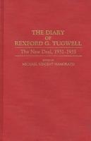 The Diary of Rexford G. Tugwell: The New Deal, 1932-1935