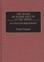 The Image of Older Adults in the Media: An Annotated Bibliography
