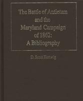 The Battle of Antietam and the Maryland Campaign of 1862: A Bibliography