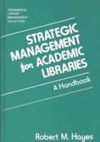Strategic Management for Academic Libraries: A Handbook