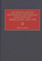 An Encyclopedic Dictionary of Conflict and Conflict Resolution, 1945-1996