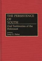 The Persistence of Youth: Oral Testimonies of the Holocaust
