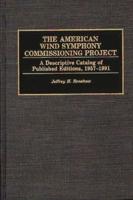 The American Wind Symphony Commissioning Project: A Descriptive Catalog of Published Editions 1957-1991