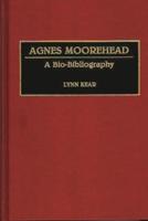 Agnes Moorehead: A Bio-Bibliography