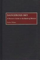 Dangerous Sky: A Resource Guide to the Battle of Britain