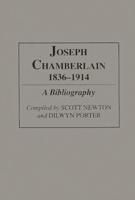 Joseph Chamberlain, 1836-1914: A Bibliography