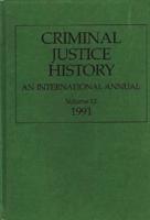 Criminal Justice History: An International Annual; Volume 12, 1991