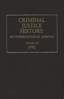 Criminal Justice History: An International Annual; Volume 13, 1992