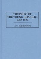 The Press of the Young Republic, 1783-1833