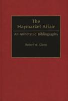 The Haymarket Affair: An Annotated Bibliography