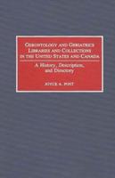 Gerontology and Geriatrics Libraries and Collections in the United States and Canada: A History, Description, and Directory