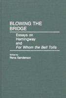 Blowing the Bridge: Essays on Hemingway and For Whom the Bell Tolls
