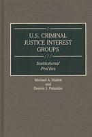 U.S. Criminal Justice Interest Groups: Institutional Profiles