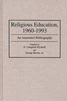 Religious Education, 1960-1993: An Annotated Bibliography