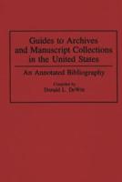 Guides to Archives and Manuscript Collections in the United States: An Annotated Bibliography