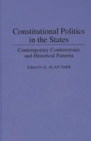 Constitutional Politics in the States: Contemporary Controversies and Historical Patterns