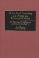 Multicultural Counseling in a Divided and Traumatized Society: The Meaning of Childhood and Adolescence in South Africa