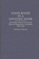 Good Books in a Country Home: The Public Library as Cultural Force in Hagerstown, Maryland, 1878-1920