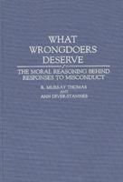 What Wrongdoers Deserve: The Moral Reasoning Behind Responses to Misconduct