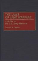 The Laws of Land Warfare: A Guide to the U.S. Army Manuals