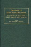 Handbook of Black American Health: The Mosaic of Conditions, Issues, Policies, and Prospects