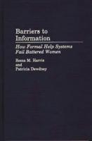 Barriers to Information: How Formal Help Systems Fail Battered Women
