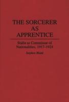The Sorcerer as Apprentice: Stalin as Commissar of Nationalities, 1917-1924