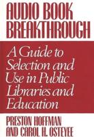 Audio Book Breakthrough: A Guide to Selection and Use in Public Libraries and Education